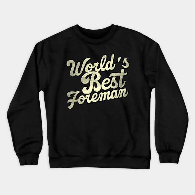 World's best foreman. Perfect present for mother dad father friend him or her Crewneck Sweatshirt by SerenityByAlex